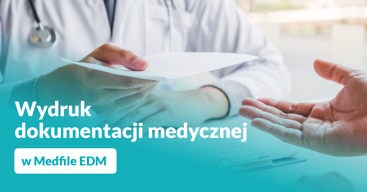 Wydrukuj dokumentację medyczną jednym kliknięciem w Medfile EDM