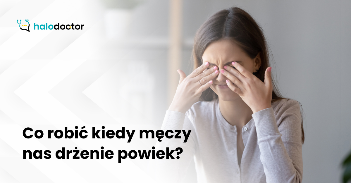 Co robić kiedy męczy nas drżenie powiek?